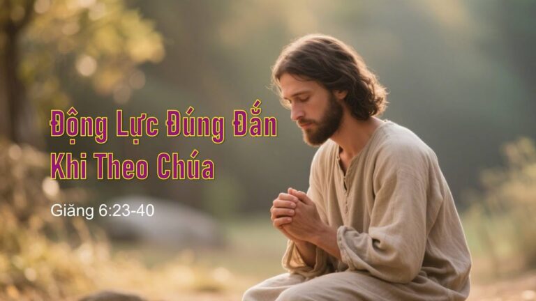 Động Lực Đúng Đắn Khi Theo Chúa &#8211; Mục sư Nguyễn Phi Hùng