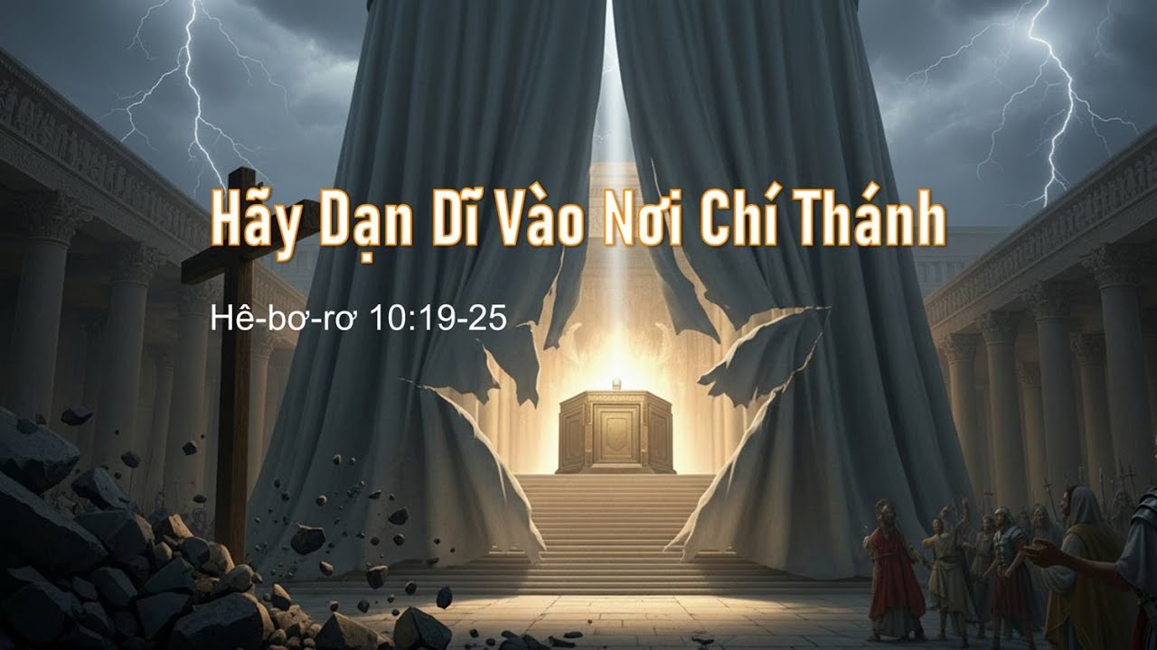 Hãy Dạn Dĩ Vào Nơi Chí Thánh &#8211; Mục sư Nguyễn Phi Hùng